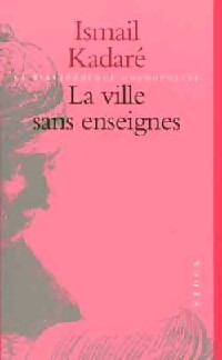 La ville sans enseigne - Ismail Kadaré - Livre