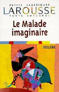 Le malade imaginaire - Molière ; Kutukdjian Garance -  Petits Classiques Larousse - Livre