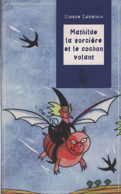 Mathilde la sorcière et le cochon volant - Claude Cattelain - Livre