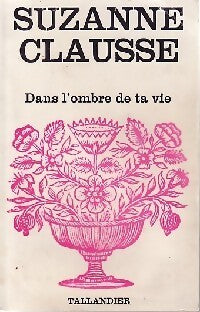 Dans l'ombre de ta vie - Suzanne Clausse - Livre