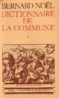 Dictionnaire de la commune Tome I - Bernard Noël - Livre