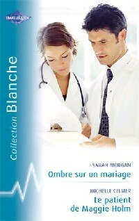 Livrenpoche : Ombre sur un mariage / Le patient de Maggie Holm - Sarah Morgan, Michelle Celmer - Livre