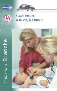 Livrenpoche : A la vie, à l'amour - Alison Roberts - Livre