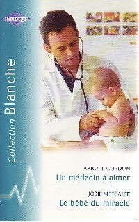 Livrenpoche : Un médecin à aimer / Le bébé du miracle - Abigail Gordon, Josie Metcalfe - Livre