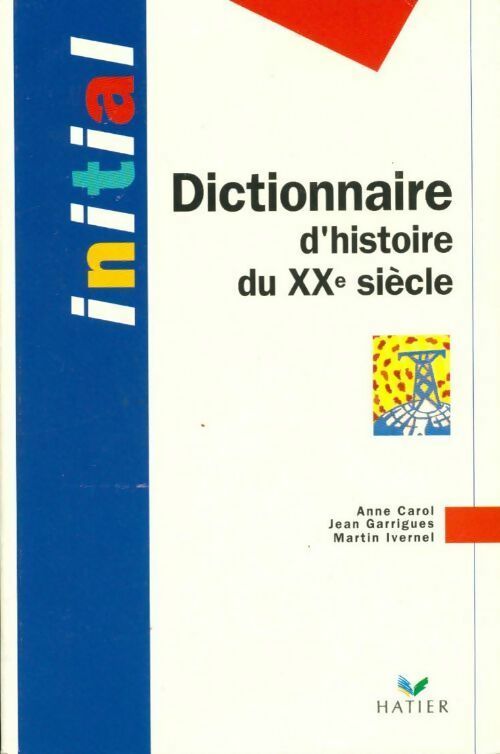Livrenpoche : Dictionnaire d'histoire du XXe siècle - Jean Garrigues, Martin Ivernel, Anne Carol - Livre