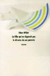 La fille qui ne digérait pas le divorce - Ellen Willer - Livre