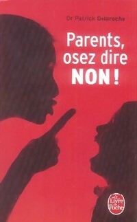 Livrenpoche : Parents, osez dire non ! - Patrick Delaroche - Livre
