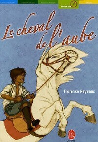 Livrenpoche : Le cheval de l'aube - Florence Reynaud - Livre