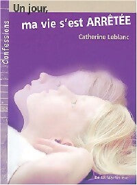 Livrenpoche : Un jour ma vie s'est arrêtée - Catherine Leblanc - Livre