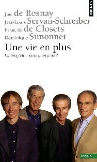Une vie en plus - Dominique Simonnet ; François De Closets ; Jean-Louis Servan-Schreiber ; Joël De Rosnay -  Points Essais - Livre