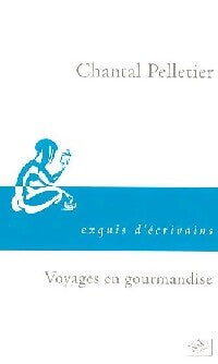 Voyages en gourmandise - Chantal Pelletier - Livre