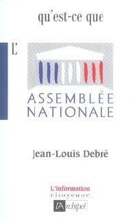 Qu'est-ce que l'Assemblée Nationale ? - Jean-Louis Debré - Livre