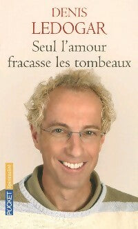 Livrenpoche : Seul l'amour fracasse les tombeaux - Père Denis Ledogar - Livre