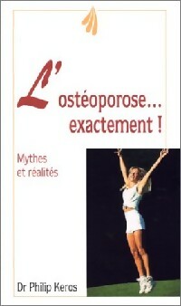 Livrenpoche : L'ostéoporose... Exactement ! - Philip Keros - Livre
