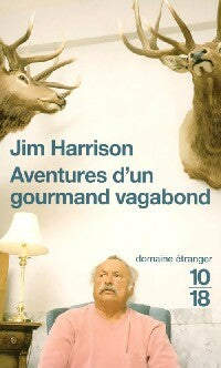 Aventures d'un gourmand vagabond - Jim Harrison -  10-18 - Livre