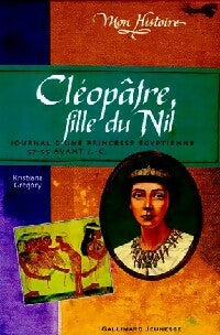 Cléopâtre, fille du Nil - Kristiana Gregory -  Mon histoire - Livre