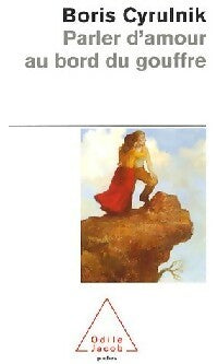 Livrenpoche : Parler d'amour au bord du gouffre - Boris Cyrulnik - Livre