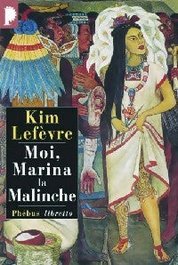Moi, Marina la malinche - Kim Lefèvre - Livre