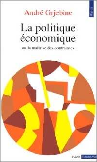 Livrenpoche : La politique économique. Ou la maîtrise des contraintes - André Grjebine - Livre