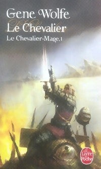 Le chevalier-mage Tome I : Le chevalier - Gene Wolfe -  Le Livre de Poche - Livre