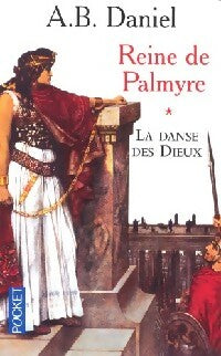 Reine de Palmyre Tome I : La danse des dieux - Antoine B. Daniel -  Pocket - Livre