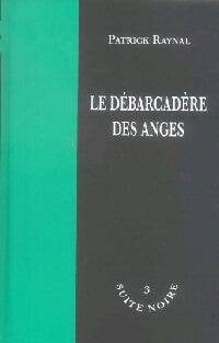 Livrenpoche : Le débarcadère des anges - Patrick Raynal - Livre