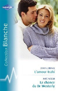 Livrenpoche : La chance du Dr Westerly / L'amour trahi - Dianne Drake, Kate Welsh - Livre