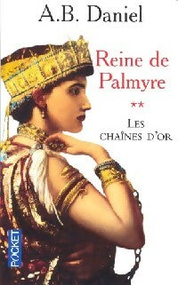 Reine de Palmyre Tome II : Les chaînes d'or - Antoine B. Daniel -  Pocket - Livre