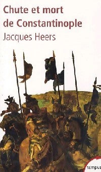 Chute et mort de Constantinople - Jacques Heers - Livre