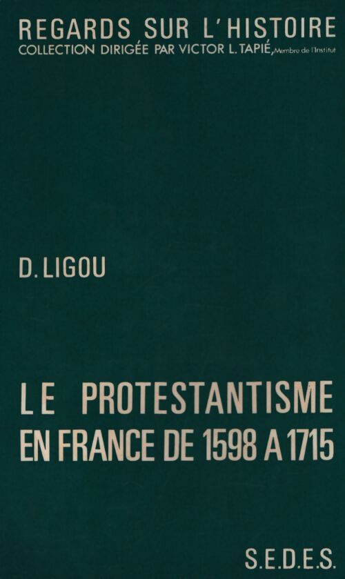 Le protestantisme en France de 1598 à 1715 - Daniel Ligou - Livre