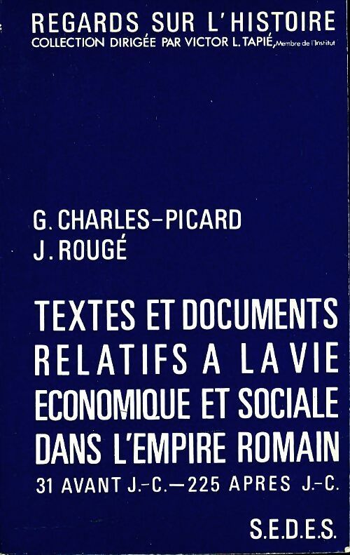 Textes et documents relatifs à la vie économique et sociale dans l'Empire Romain - G. Charles-Picard -  Regards sur l'histoire - Livre
