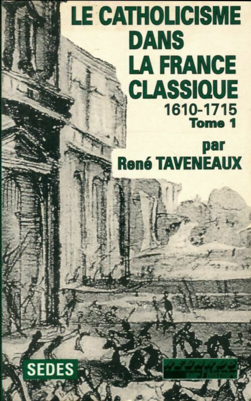 Livrenpoche : Le catholicisme dans la France classique (1610-1715) Tome I - René Taveneaux - Livre