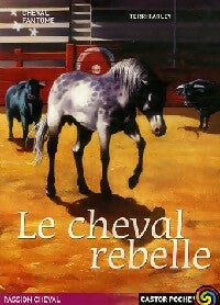 Livrenpoche : Le cheval fantôme Tome IV : Le cheval rebelle - Terri Farley - Livre