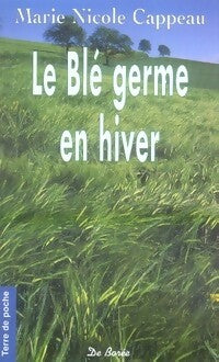 Livrenpoche : Le blé germe en hiver - Marie-Nicole Cappeau - Livre