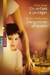 Livrenpoche : Dangereuse attirance / Un enfant à protéger - Patricia Rosemoor, Kylie Brant - Livre