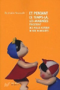 Livrenpoche : Et pendant ce temps là, les araignées tricotent des pulls autour de nos bilboquets - Raphaële Moussafir - Livre