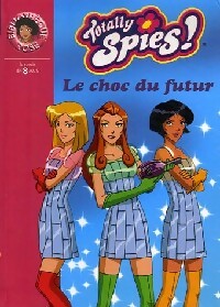 Livrenpoche : Totally Spies ! Tome XIX : Le choc du futur - D.J. Machale - Livre
