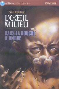 L'oeil du milieu Tome IV : Dans la bouche d'ombre - Patrick Delperdange, Olivier Nadel - Livre
