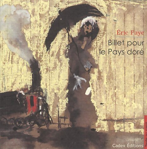 Billet pour le pays doré - Eric Faye - Livre