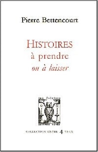 Histoires à prendre ou à laisser - Pierre Bettencourt - Livre