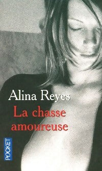 Livrenpoche : La chasse amoureuse - Alina Reyes - Livre