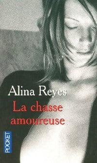 La chasse amoureuse - Alina Reyes -  Pocket - Livre