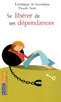Se libérer de ses dépendances - Frédérique De Gravelaine, Pascale Senk - Livre