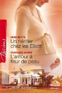 Livrenpoche : Un héritier chez les Elliott / L'amour à fleur de peau - Charlene Sands, Heidi Betts - Livre