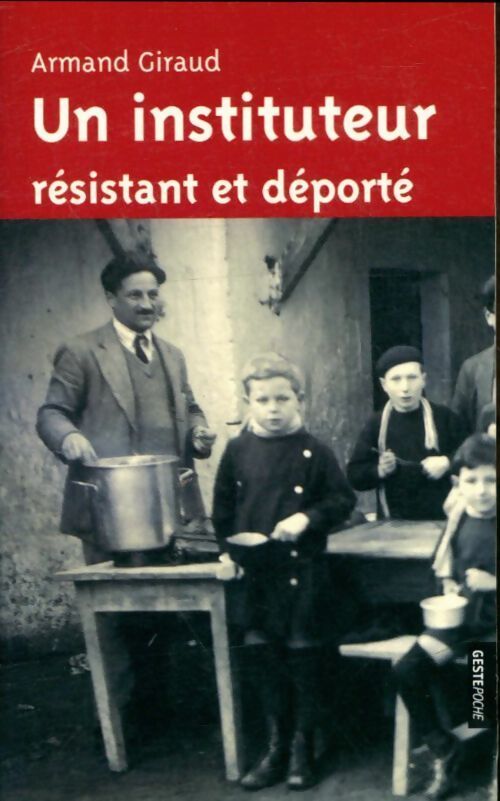 Un instituteur résistant et déporté - Armand Giraud - Livre