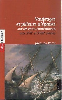 Livrenpoche : Naufrages et pilleurs d'épaves sur les côtes charentaises aux XVIIe et XVIIIe siècles - Jacques Péret - Livre