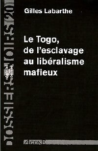 Le Togo, de l’esclavage au libéralisme mafieux - Gilles Labarthe - Livre