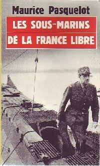 Livrenpoche : Les sous-marins de la France libre (1939-1945) - Maurice Pasquelot - Livre