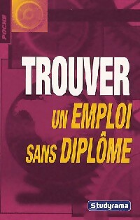 Trouver un emploi sans diplôme - Sabine Duhamel ; Mari-Lorène Giniès -  Poche Studyrama - Livre