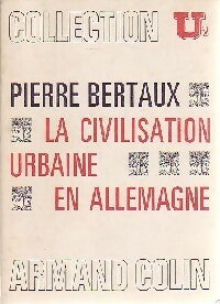 La civilisation urbaine en allemagne - Pierre Bertaux -  U2 - Livre
